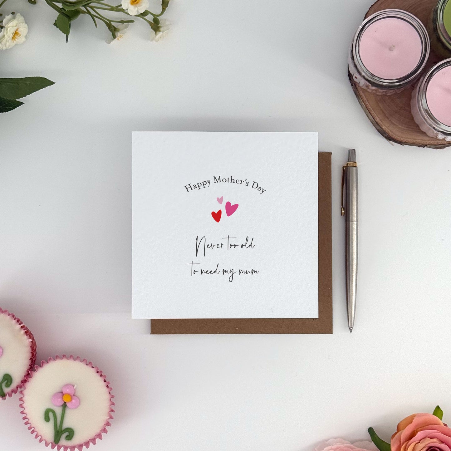 Happy Mother’s Day Card - Never Too Old to Need My Mum