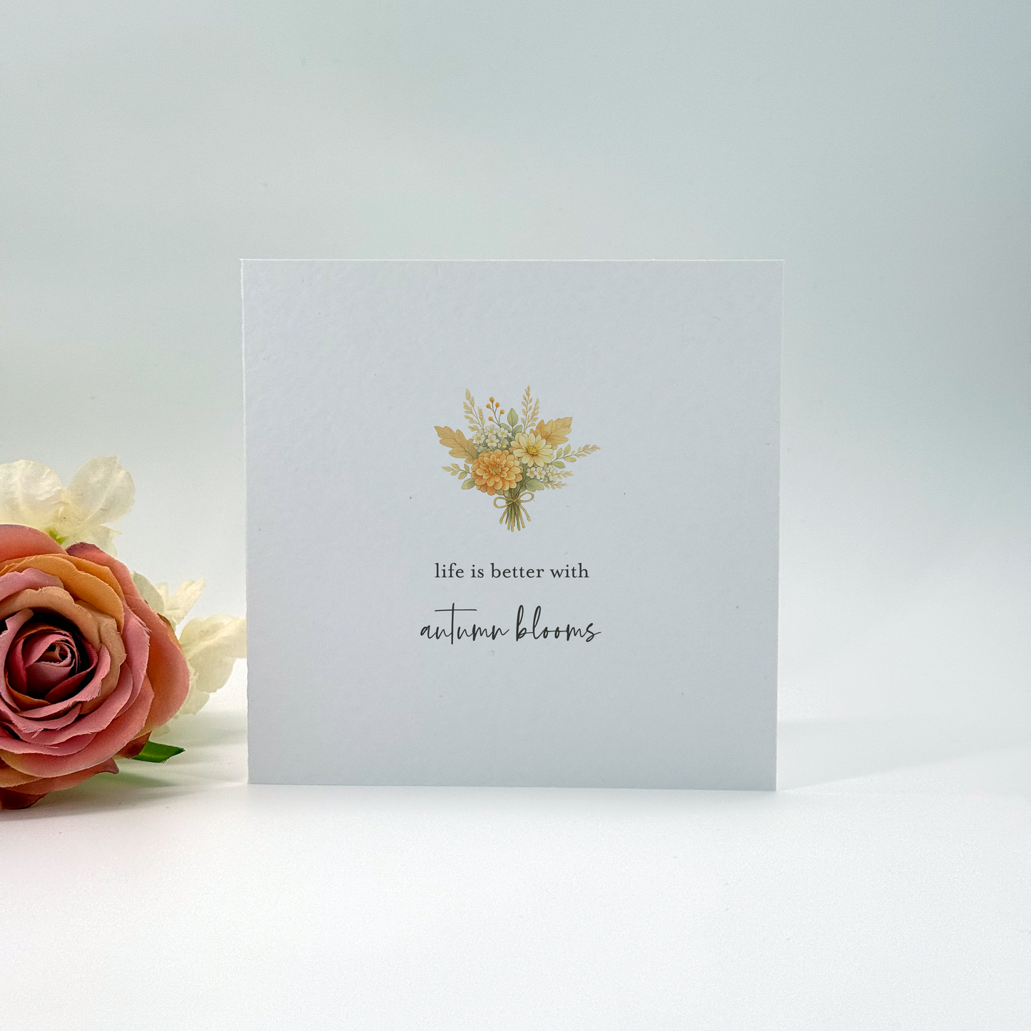 Life Is Better With Autumn Blooms Just Because Card