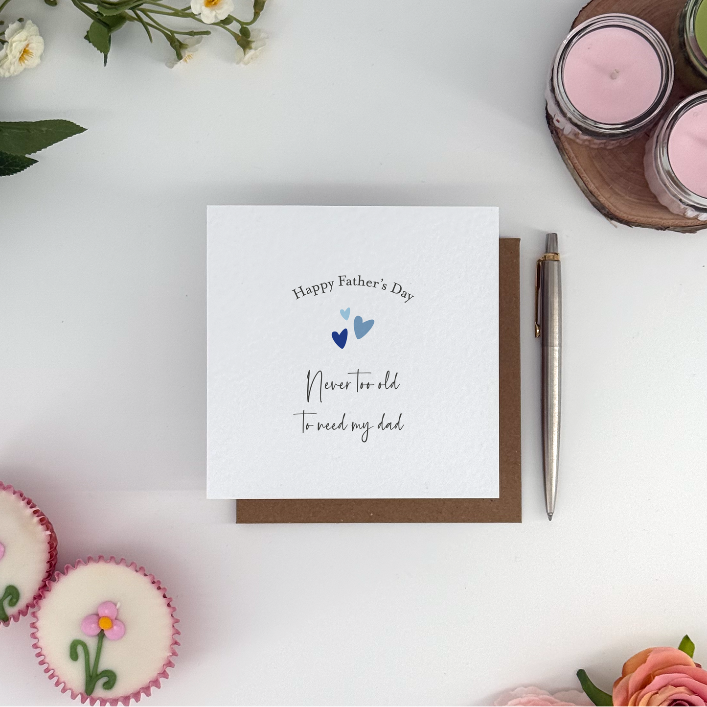 Happy Father’s Day Card - Never Too Old to Need My Dad